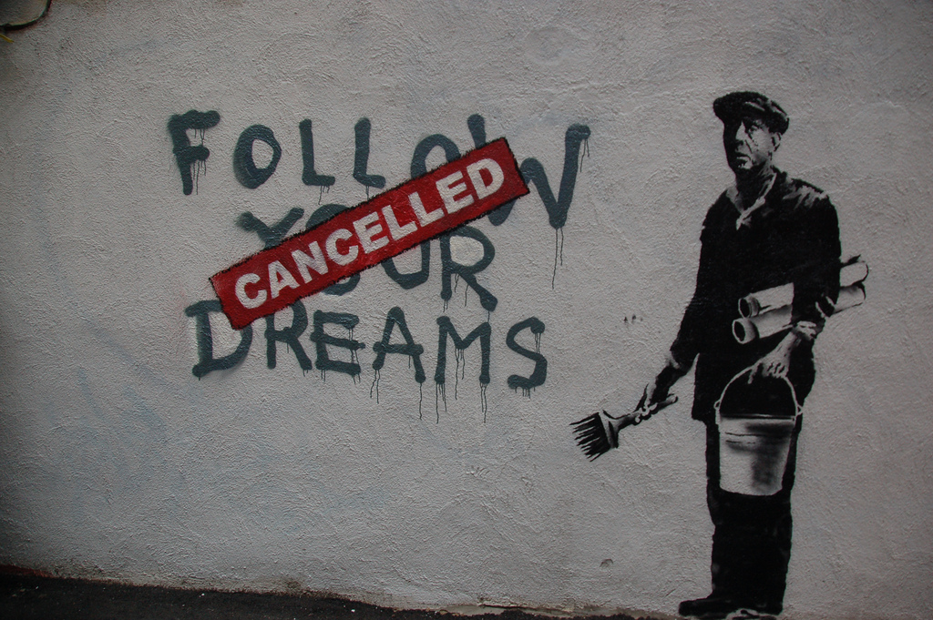 "Follow your dreams - cancelled"