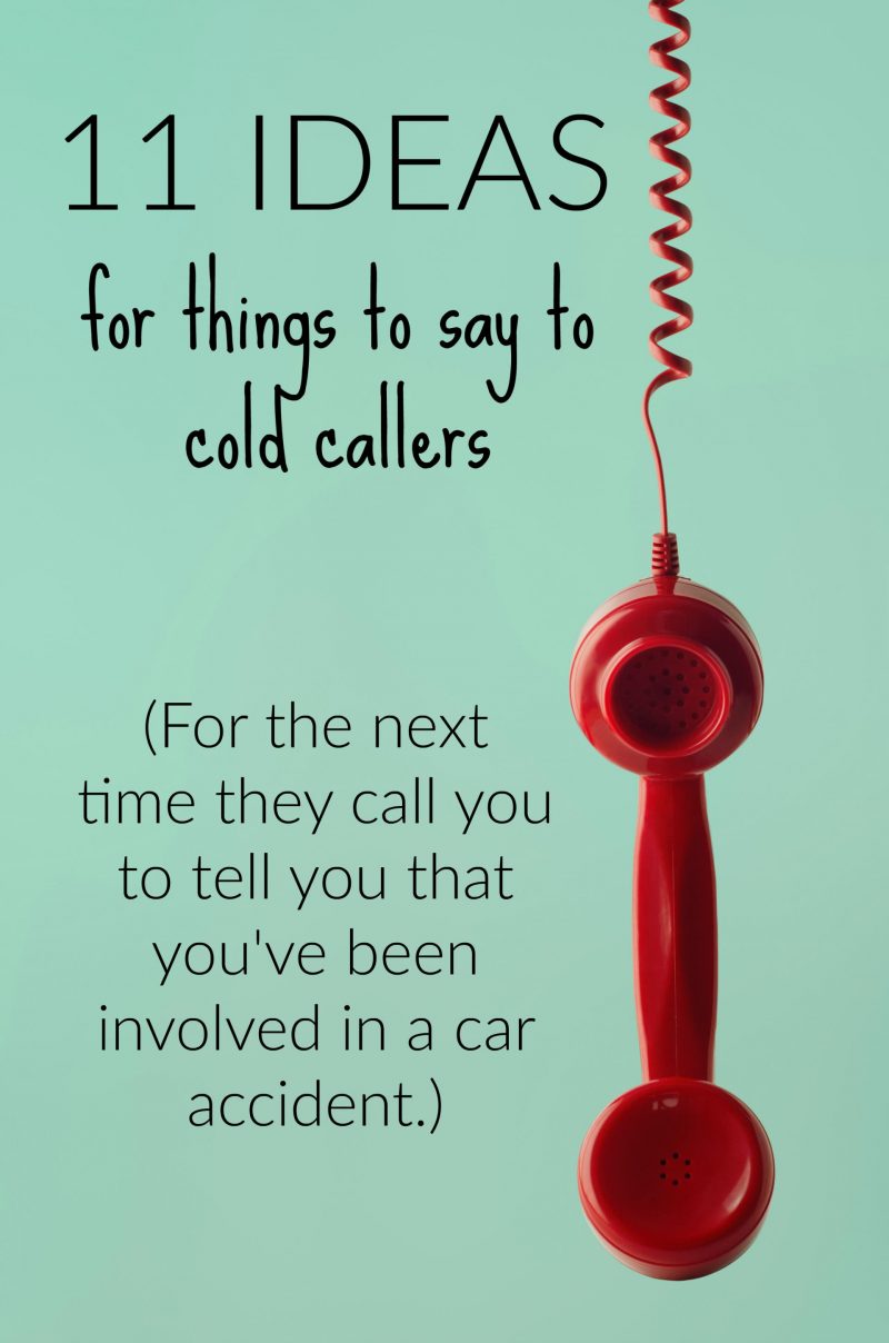 11 alternative things to say to cold callers asking about your accident -  Slummy single mummy